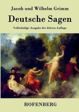 portada Deutsche Sagen: Vollständige Ausgabe der dritten Auflage (en Alemán)