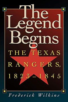 portada The Legend Begins: The Texas Rangers, 1823-1845 (in English)