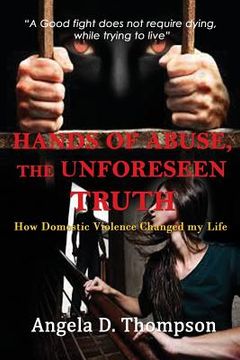 portada Hands of Abuse - The Unforeseen Truth: How Domestic Violence Changed my Life (en Inglés)