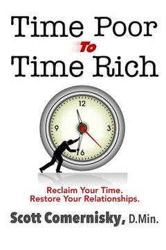 portada Time Poor To Time Rich: Reclaim Your Time. Restore Your Relationships.