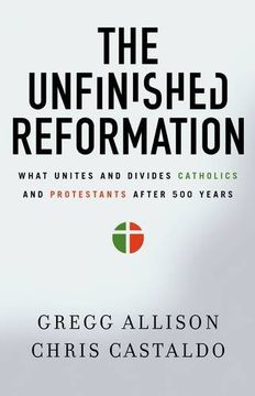 portada The Unfinished Reformation: What Unites and Divides Catholics and Protestants After 500 Years (en Inglés)