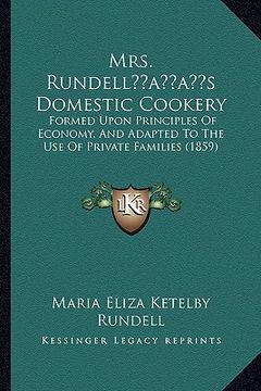 portada mrs. rundellacentsa -a centss domestic cookery: formed upon principles of economy, and adapted to the use of private families (1859) (in English)