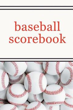 portada Baseball Scorebook: The Ultimate Baseball and Softball Statistician Record Keeping Scorebook; 95 Pages of Score Sheets (6" x 9") (en Inglés)