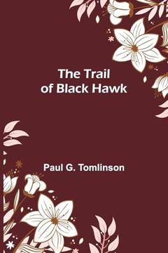 portada The Trail of Black Hawk (en Inglés)