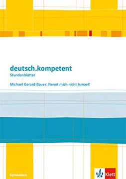 portada Deutsch. Kompetent - Stundenblätter / Michael Gerard Bauer: Nennt Mich Nicht Ismael! Kopiervorlagen 7. Und 8. Klasse (en Alemán)