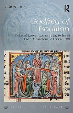 portada Godfrey of Bouillon: Duke of Lower Lotharingia, Ruler of Latin Jerusalem, c.1060-1100 (Rulers of the Latin East)