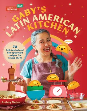 portada Gaby'S Latin American Kitchen: 70 Kid-Tested and Kid-Approved Recipes for Young Chefs (en Inglés)