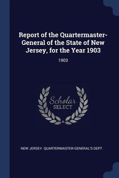 portada Report of the Quartermaster- General of the State of New Jersey, for the Year 1903: 1903 (en Inglés)