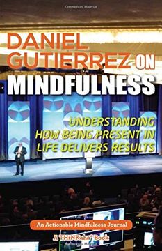portada Daniel Gutierrez on Mindfulness: Understanding How Being Present in Life Delivers Results