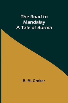 portada The Road to Mandalay: A Tale of Burma (in English)