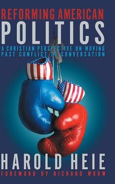 portada Reforming American Politics: A Christian Perspective on Moving Past Conflict to Conversation (in English)