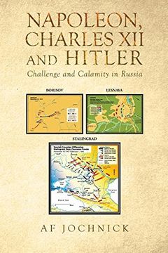 portada Napoleon, Charles XII and Hitler Challenge and Calamity in Russia