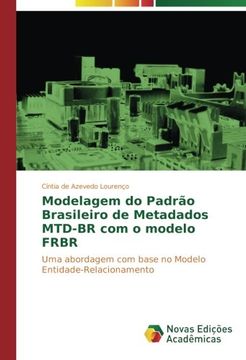 portada Modelagem do Padrão Brasileiro de Metadados MTD-BR com o modelo FRBR: Uma abordagem com base no Modelo Entidade-Relacionamento (Portuguese Edition)