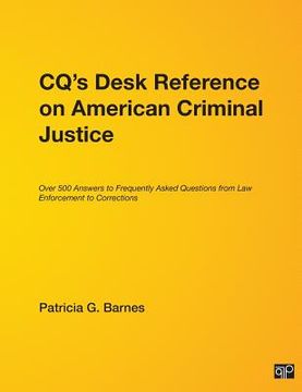 portada Cq′s Desk Reference on American Criminal Justice: Over 500 Answers to Frequently Asked Questions from Law Enforcement to Corrections (in English)