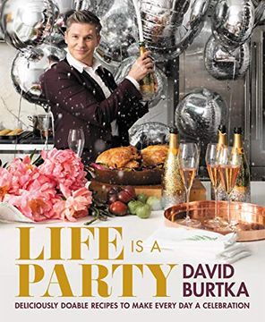 portada Life is a Party: Deliciously Doable Recipes to Make Every day a Celebration (en Inglés)