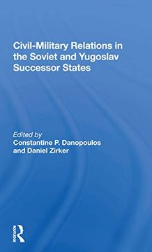 portada Civil-Military Relations in the Soviet and Yugoslav Successor States 