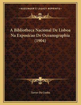 portada A Bibliotheca Nacional De Lisboa Na Exposicao De Oceanographia (1904) (in Portuguese)