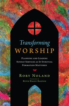 portada Transforming Worship: Planning and Leading Sunday Services as if Spiritual Formation Mattered (Transforming Resources) 