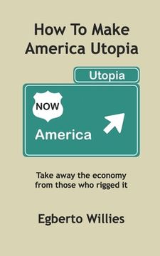 portada How to make America Utopia: Take away the economy from those who rigged it