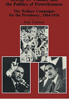 portada George C. Wallace and the Politics of Powerlessness: The Wallace Campaigns for the Presidency, 1964-76 (in English)