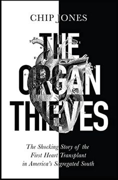 portada The Organ Thieves: The Shocking Story of the First Heart Transplant in America'S Segregated South (in English)