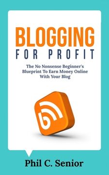 portada Blogging For Profit: The No Nonsense Beginner's Blueprint To Earn Money Online With Your Blog (en Inglés)
