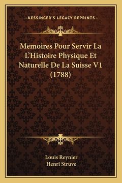 portada Memoires Pour Servir La L'Histoire Physique Et Naturelle De La Suisse V1 (1788) (en Francés)