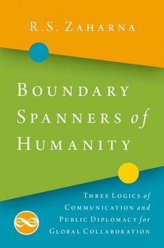 portada Boundary Spanners of Humanity: Three Logics of Communications and Public Diplomacy for Global Collaboration (en Inglés)