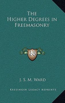portada the higher degrees in freemasonry (in English)