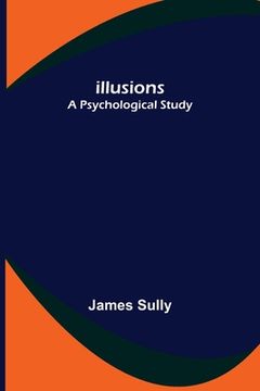 portada Illusions; A Psychological Study (in English)