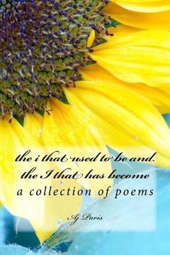 portada The i that used to be and the I that has become: a collection of poems (en Inglés)