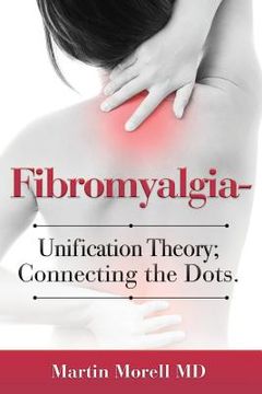 portada Fibromyalgia - Unification Theory; Connecting the Dots. (en Inglés)