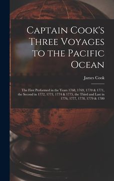 portada Captain Cook's Three Voyages to the Pacific Ocean [microform]: the First Performed in the Years 1768, 1769, 1770 & 1771, the Second in 1772, 1773, 177 (in English)