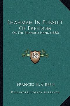 portada shahmah in pursuit of freedom: or the branded hand (1858) or the branded hand (1858) (en Inglés)