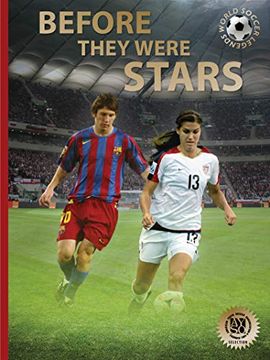 portada Before They Were Stars: How Messi, Alex Morgan, and Other Soccer Greats Rose to the top (World Soccer Legends) (in English)