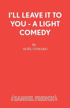 portada I'll Leave It To You - A Light Comedy (in English)