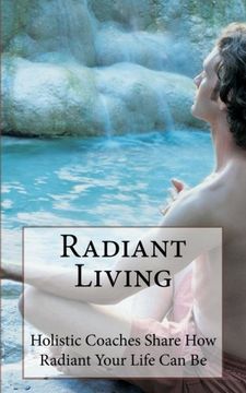 portada Radiant Living: Holistic Life Coaches Share How Radiant Your Life Can Be