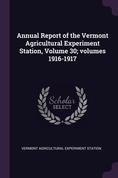 portada Annual Report of the Vermont Agricultural Experiment Station, Volume 30; volumes 1916-1917 (in English)