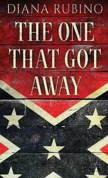 portada The One That Got Away: John Surratt, the conspirator in John Wilkes Booth's plot to assassinate President Lincoln (en Inglés)