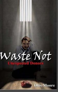 portada Waste Not, Unexpected Donors (en Inglés)