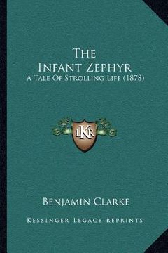 portada the infant zephyr: a tale of strolling life (1878) (en Inglés)