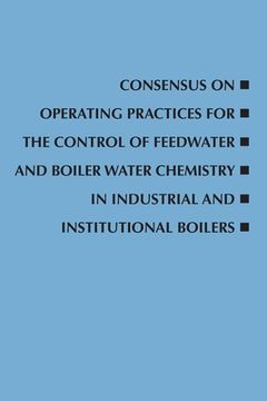 portada Consensus on Operating Practices for the Control of Feedwater and Boiler Water Chemistry in Industrial and Institutional Boilers