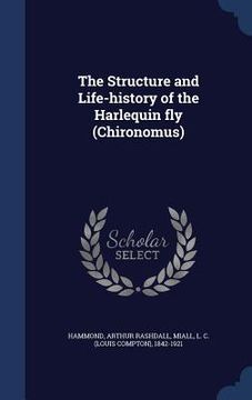 portada The Structure and Life-history of the Harlequin fly (Chironomus)