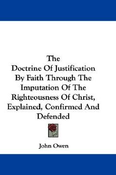portada the doctrine of justification by faith through the imputation of the righteousness of christ, explained, confirmed and defended (in English)