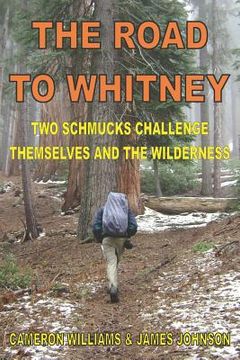 portada The Road to Whitney: Two Schmucks Challenge Themselves and the Wilderness