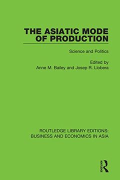 portada The Asiatic Mode of Production: Science and Politics (Routledge Library Editions: Business and Economics in Asia) (en Inglés)