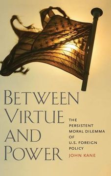 portada Between Virtue and Power: The Persistent Moral Dilemma of U. S. Foreign Policy (en Inglés)