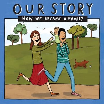 portada Our Story - How We Became a Family (43): Mum & dad families who used sperm donation (not in a clinic) - single baby 