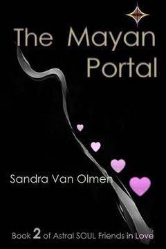 portada The Mayan Portal: Trilogy, Astral Soul Friends in Love (en Inglés)