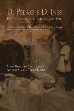 portada D. Pedro e D. Inês: diálogo entre o amor e a morte (in Portuguese)